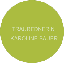 TRAUREDNERIN  KAROLINE BAUER